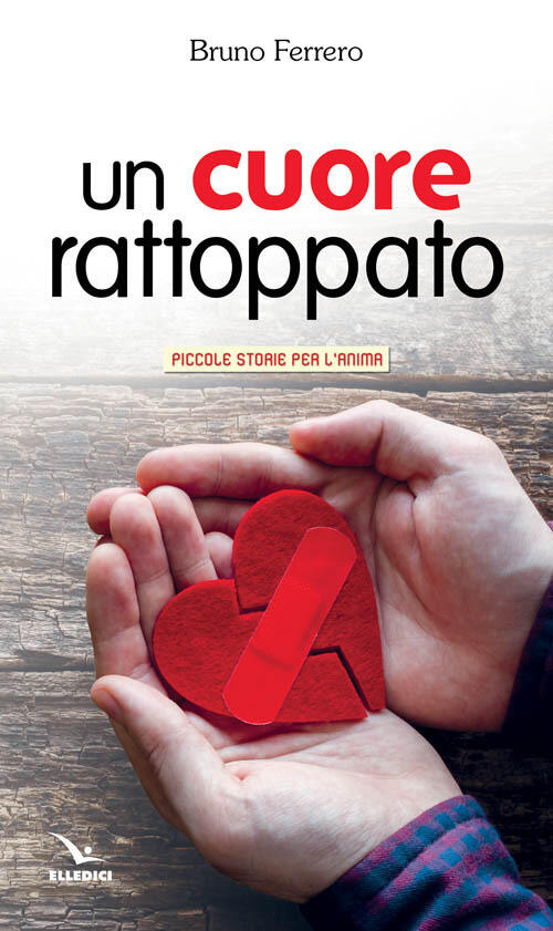 Un Cuore Rattoppato Bruno Ferrero Editrice Elledici 2017