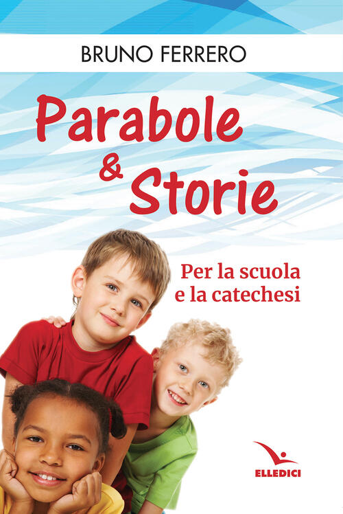 Parabole E Storie. Per La Scuola E La Catechesi Bruno Ferrero Editrice Elledic
