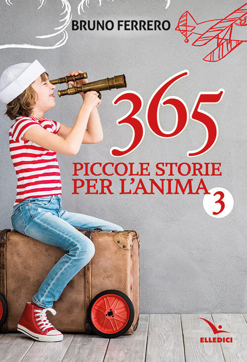 365 Piccole Storie Per L'anima. Vol. 3 Bruno Ferrero Editrice Elledici 2023