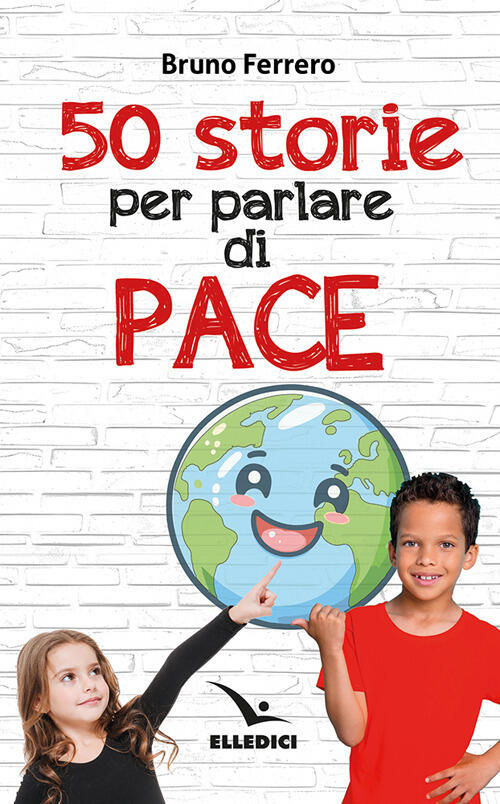 50 Storie Per Parlare Di Pace Bruno Ferrero Editrice Elledici 2025