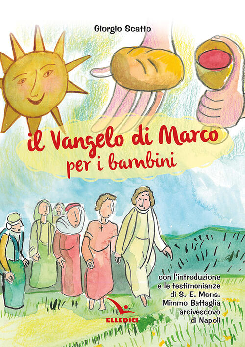 Il Vangelo Di Marco Per I Bambini Giorgio Scatto Editrice Elledici 2024