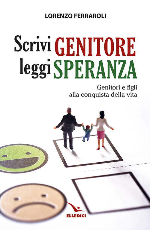 Scrivi Genitore, Leggi Speranza. Genitori E Figli Alla Conquista Della Vita Lo