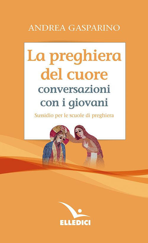 La Preghiera Del Cuore. Conversazioni Con I Giovani. Sussidio Per Le Scuole Di