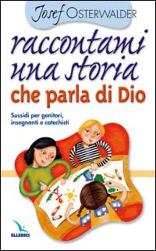 Raccontami Una Storia Che Parla Di Dio. Per Genitori, Insegnanti E Catechisti