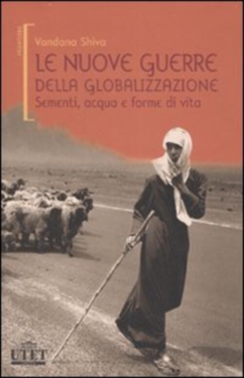 Le Nuove Guerre Della Globalizzazione. Sementi, Acqua E Forme Di Vita Vandana