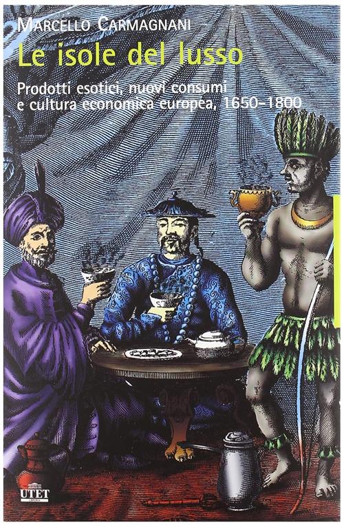 Le Isole Del Lusso. Prodotti Esotici, Nuovi Consumi E Cultura Economica Europe