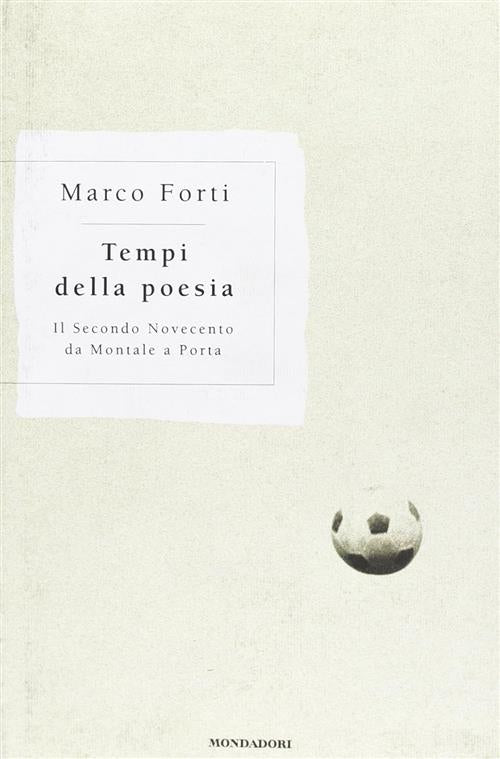 Tempi Della Poesia. Il Secondo Novecento Da Montale A Porta Mondadori 1999
