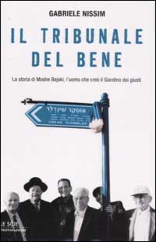 Il Tribunale Del Bene. La Storia Di Moshe Bejski, L'uomo Che Creo Il Giardino