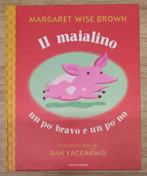 Il Maialino Un Po' Bravo E Un Po' No Margaret Wise Brown, Dan Yaccarino Mondad