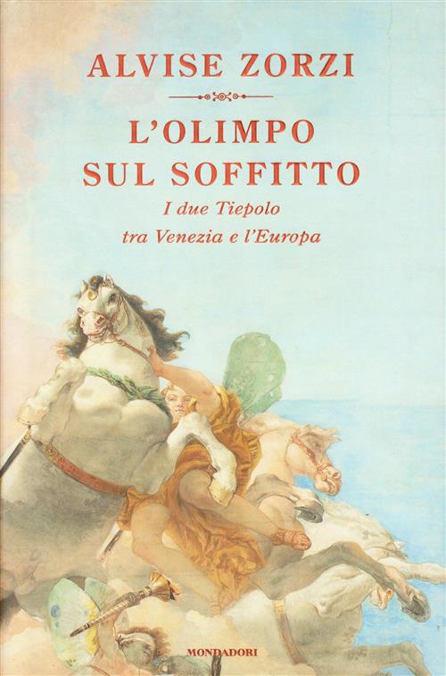 L' Olimpo Sul Soffitto. I Due Tiepolo Tra Venezia E L'europa Alvise Zorzi Mond