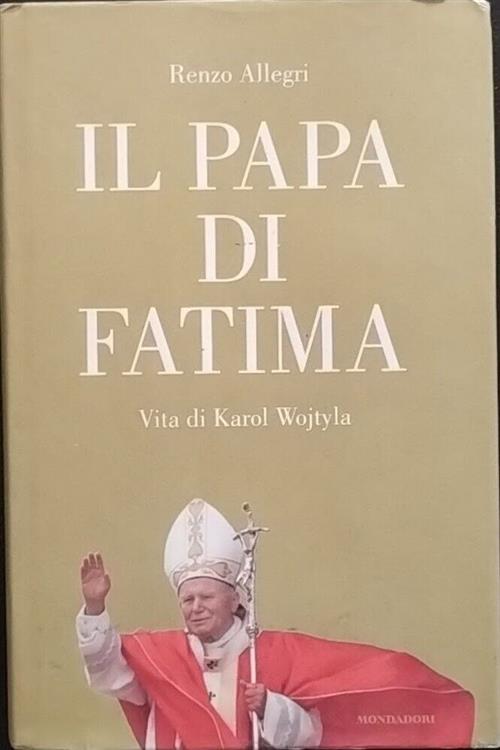 Il Papa Di Fatima. Vita Di Karol Wojtyla Renzo Allegri Mondadori 2006