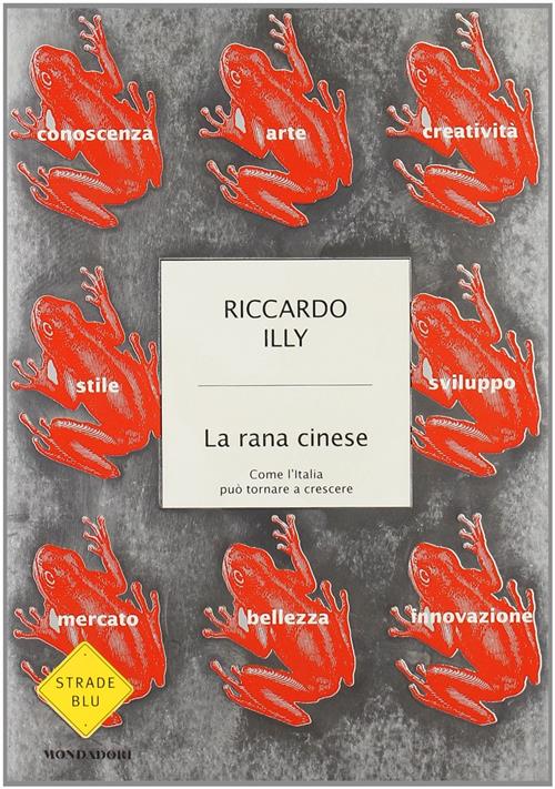 La Rana Cinese. Come L'italia Puo Tornare A Crescere Riccardo Illy Mondadori 2