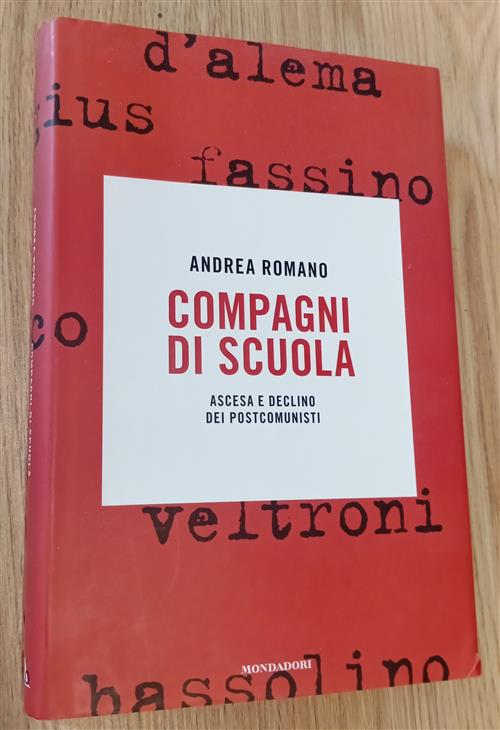 Compagni Di Scuola. Ascesa E Declino Dei Postcomunisti Andrea Romano Mondadori