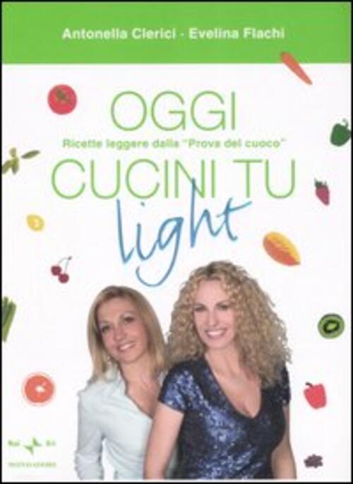 Oggi Cucini Tu Light Antonella Clerici, Evelina Flachi Mondadori 2007