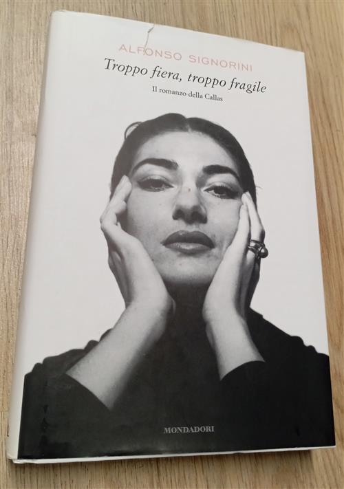 Troppo Fiera, Troppo Fragile. Il Romanzo Della Callas Alfonso Signorini Mondad