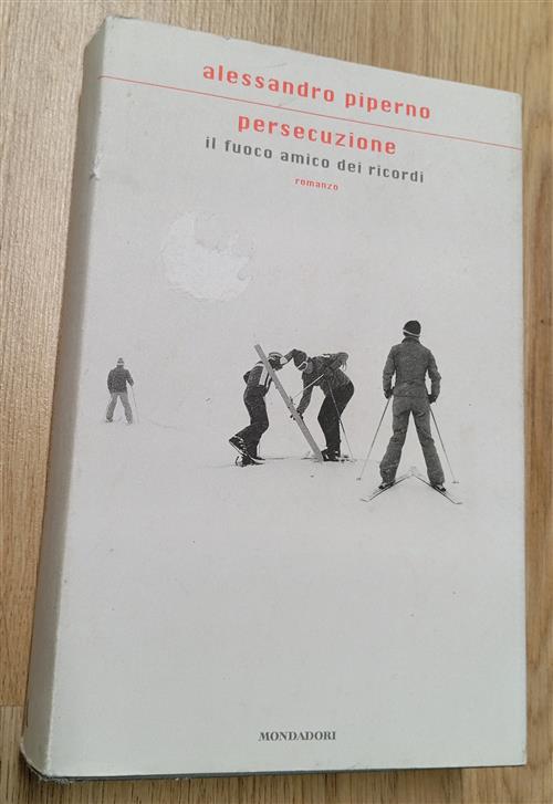 Persecuzione. Il Fuoco Amico Dei Ricordi Alessandro Piperno Mondadori 2010
