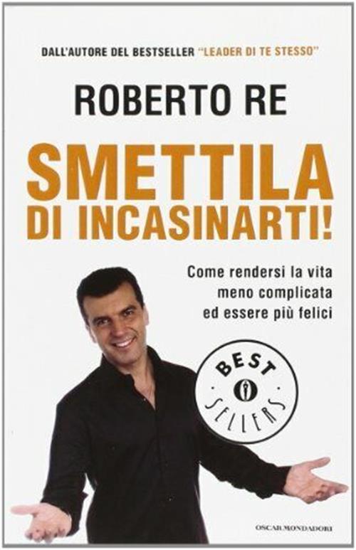 Smettila Di Incasinarti! Roberto Re Mondadori 2008