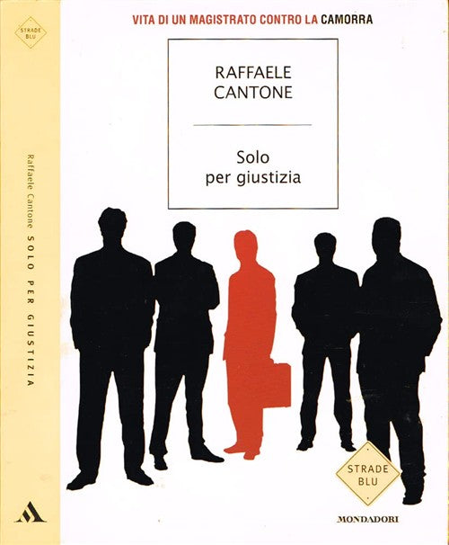 Solo Per Giustizia Raffaele Cantone Mondadori 2008