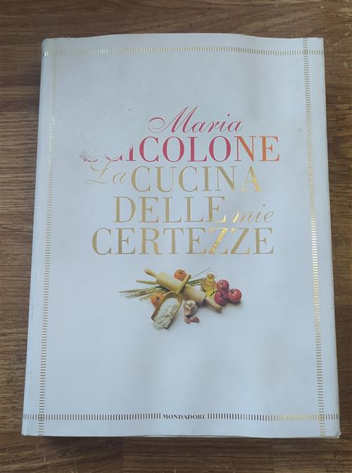 La Cucina Delle Mie Certezze Maria Scicolone Mondadori 2008