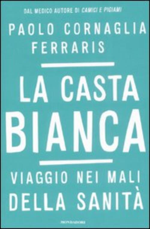 La Casta Bianca. Viaggio Nei Mali Della Sanita Paolo Cornaglia Ferraris Mondad
