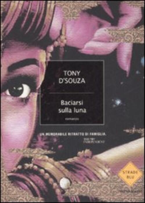 Baciarsi Sulla Luna Tony D'souza Mondadori 2009