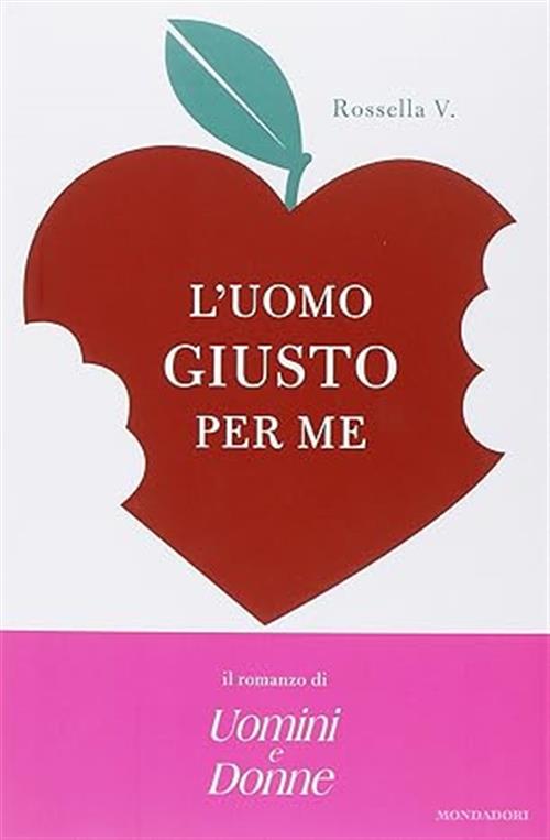 L' Uomo Giusto Per Me Rossella V. Mondadori 2009