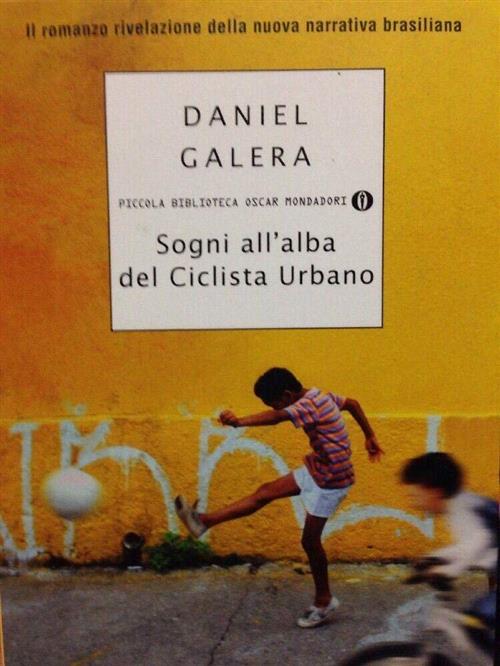 Sogni All'alba Del Ciclista Urbano Daniel Galera Mondadori 2009