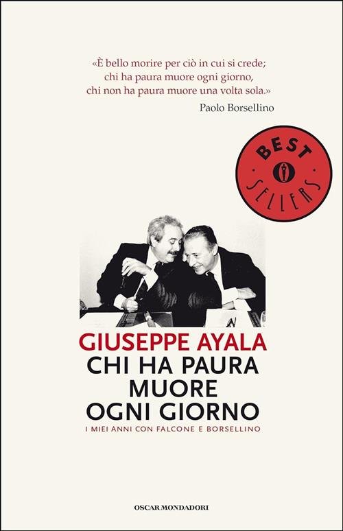 Chi Ha Paura Muore Ogni Giorno. I Miei Anni Con Falcone E Borsellino Giuseppe