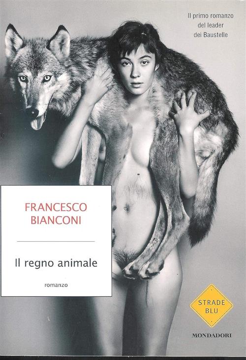 Il Regno Animale Francesco Bianconi Mondadori 2011