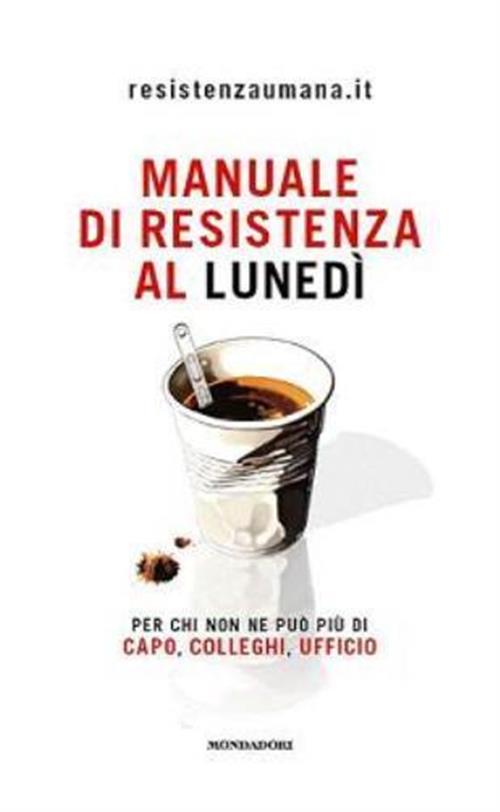 Manuale Di Resistenza Al Lunedi Mondadori 2009