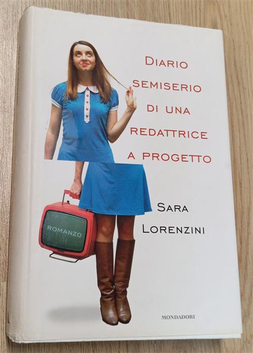 Diario Semiserio Di Una Redattrice A Progetto Sara Lorenzini Mondadori 2010