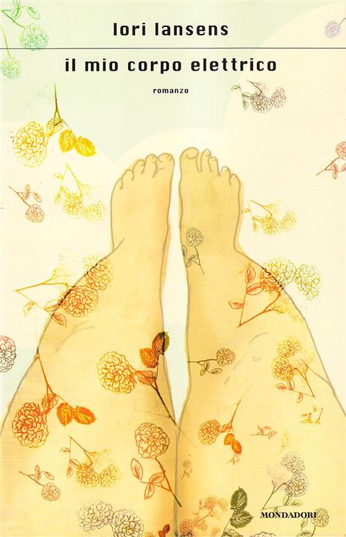 Il Mio Corpo Elettrico Lori Lansens Mondadori 2010