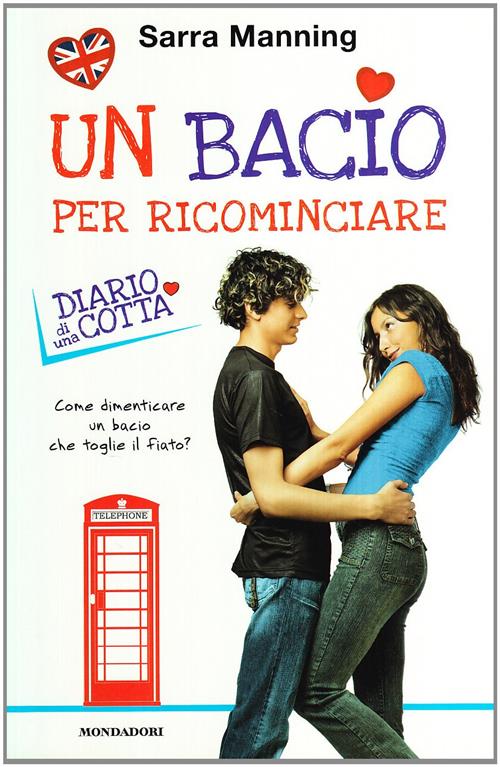 Un Bacio Per Ricominciare. Diario Di Una Cotta