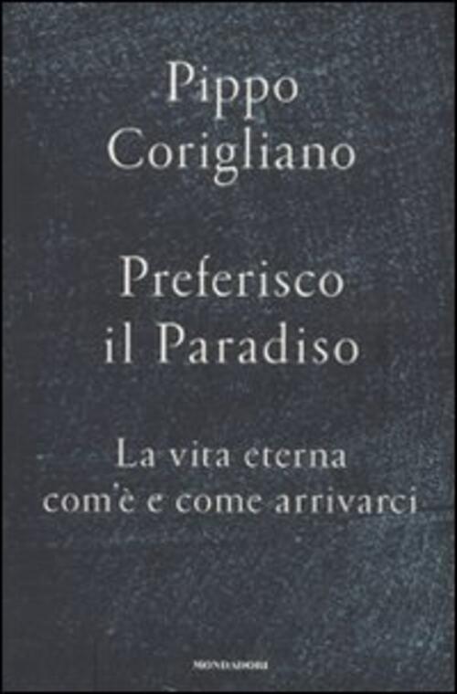 Preferisco Il Paradiso. La Vita Eterna: Com'e E Come Arrivarci Pippo Coriglian