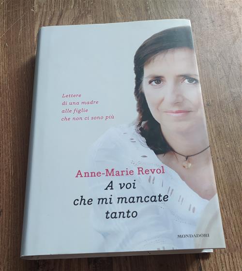 A Voi Che Mi Mancate Tanto. Lettere Di Una Madre Alle Figlie Che Non Ci Sono Piu
