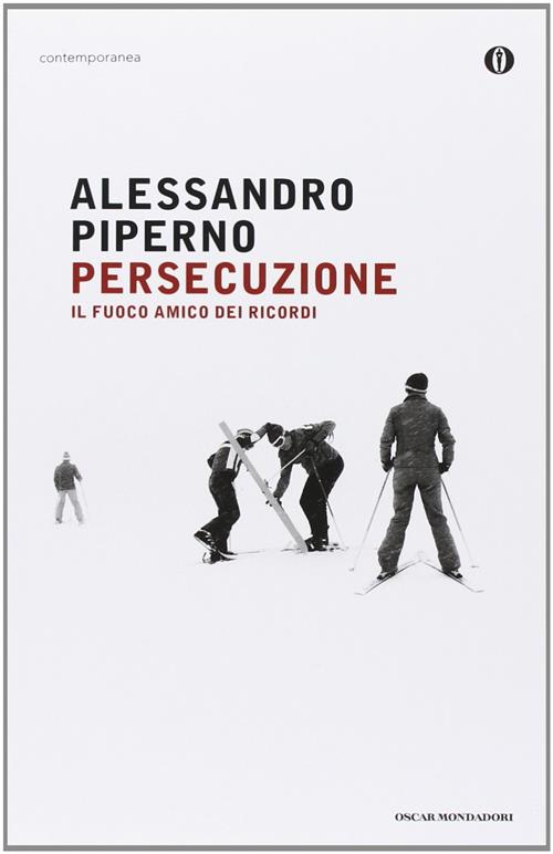 Persecuzione. Il Fuoco Amico Dei Ricordi Alessandro Piperno Mondadori 2012