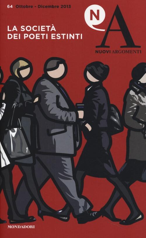 Nuovi Argomenti. Vol. 64: La Societa Dei Poeti Estinti.