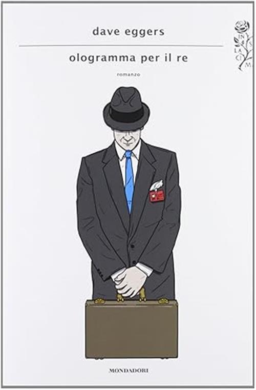 Ologramma Per Il Re Dave Eggers Mondadori 2013