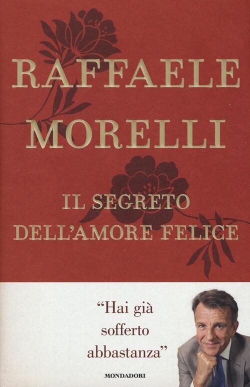 Il Segreto Dell'amore Felice Raffaele Morelli Mondadori 2013
