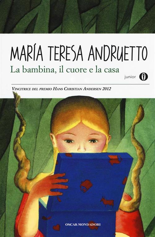 La Bambina, Il Cuore E La Casa Maria Teresa Andruetto Mondadori 2016