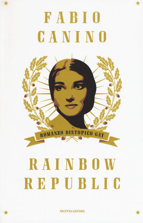 Rainbow Republic. Romanzo Distopico Gay Fabio Canino Mondadori 2016