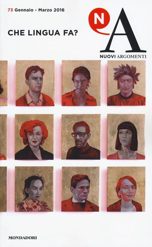 Nuovi Argomenti. Vol. 73: Che Lingua Fa?. Mondadori 2016