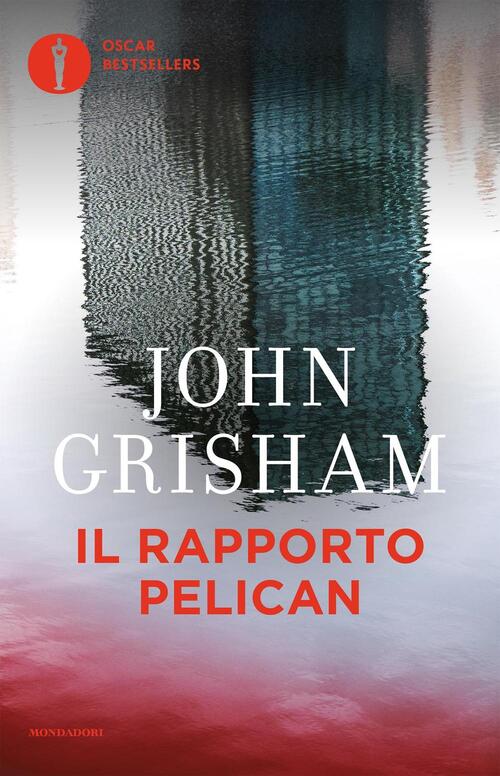 Il Rapporto Pelican John Grisham Mondadori 2016