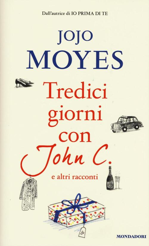 Tredici Giorni Con John C. E Altri Racconti Jojo Moyes Mondadori 2016