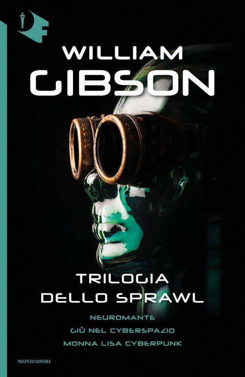 Trilogia Dello Sprawl: Neuromante-Giu Nel Cyberspazio-Monna Lisa Cyberpunk Wil