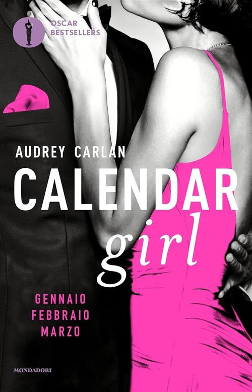 Calendar Girl. Gennaio, Febbraio, Marzo Audrey Carlan Mondadori 2017