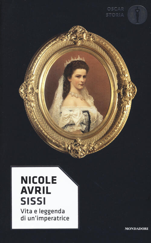 Sissi. Vita E Leggenda Di Un'imperatrice Nicole Avril Mondadori 2017