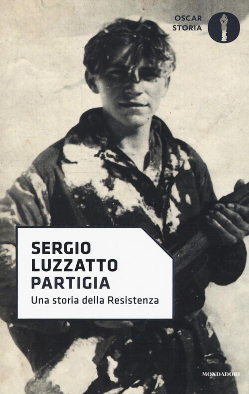 Partigia. Una Storia Della Resistenza Sergio Luzzatto Mondadori 2017