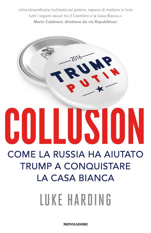 Collusion. Come La Russia Ha Aiutato Trump A Conquistare La Casa Bianca Luke H