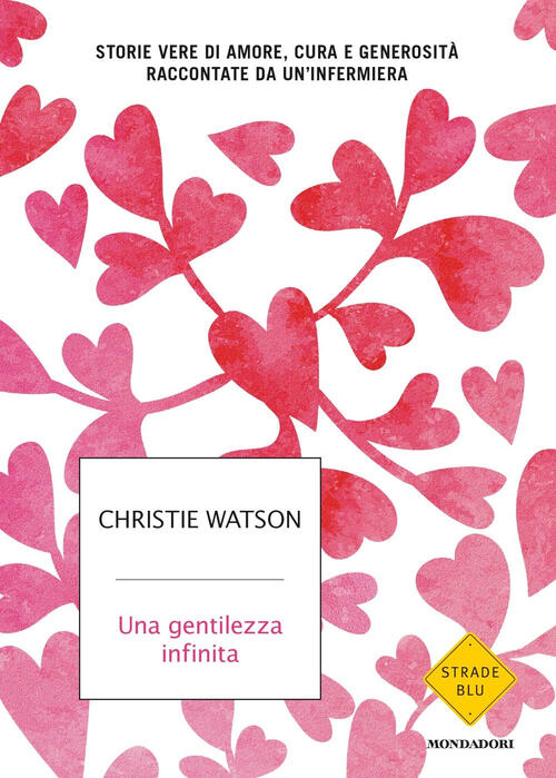 Una Gentilezza Infinita. Storie Vere Di Amore, Cura E Generosita Raccontate Da